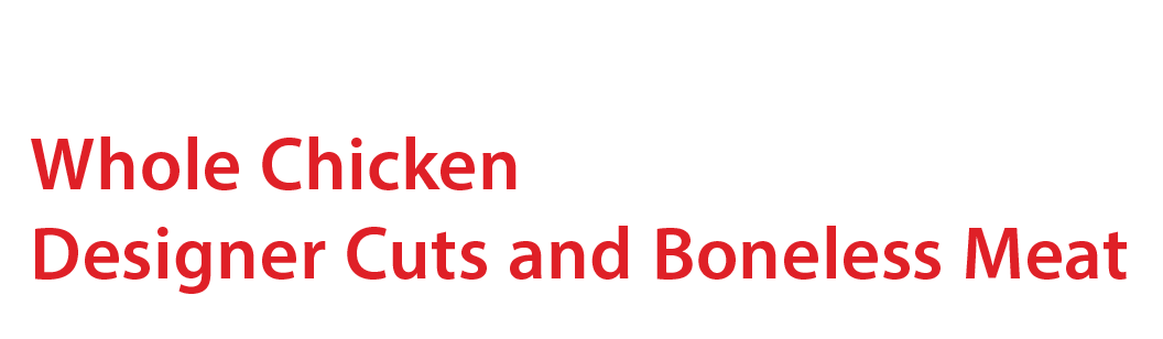 Whole Chicken, Designer Cuts & Boneless Meat